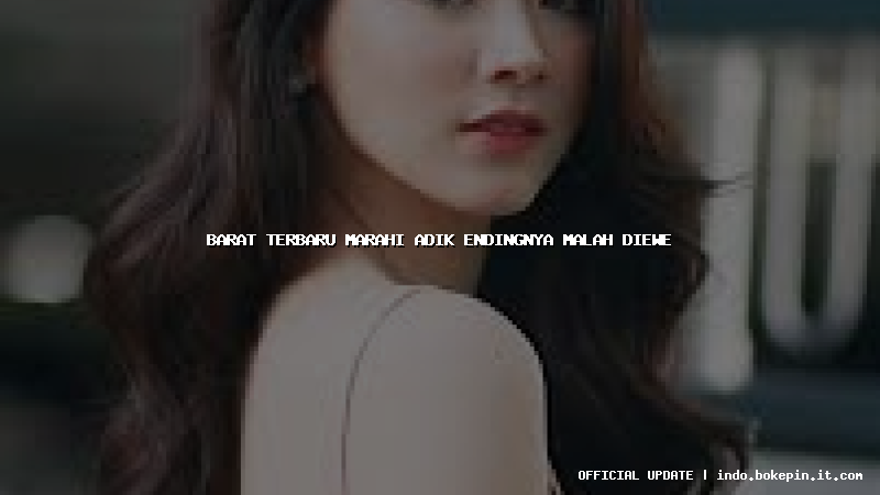 barat terbaru marahi adik endingnya malah diewe