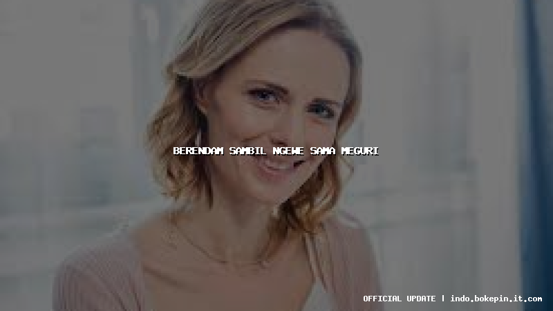 berendam sambil ngewe sama meguri