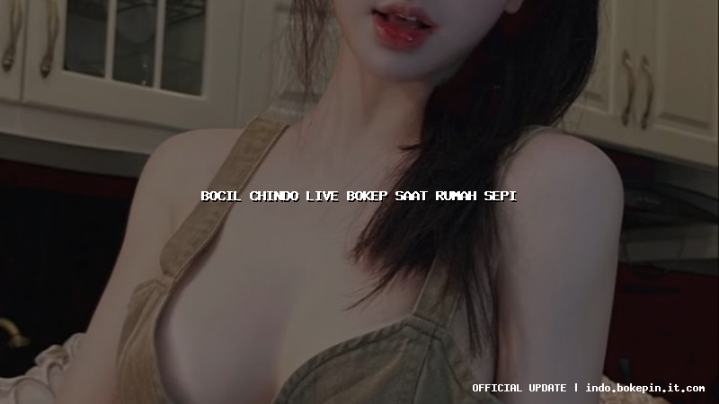 bocil chindo live bokep saat rumah sepi