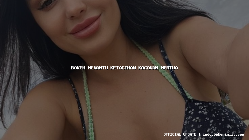 bokeh menantu ketagihan kocokan mertua