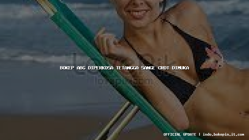 bokep abg diperkosa tetangga sange crot dimuka