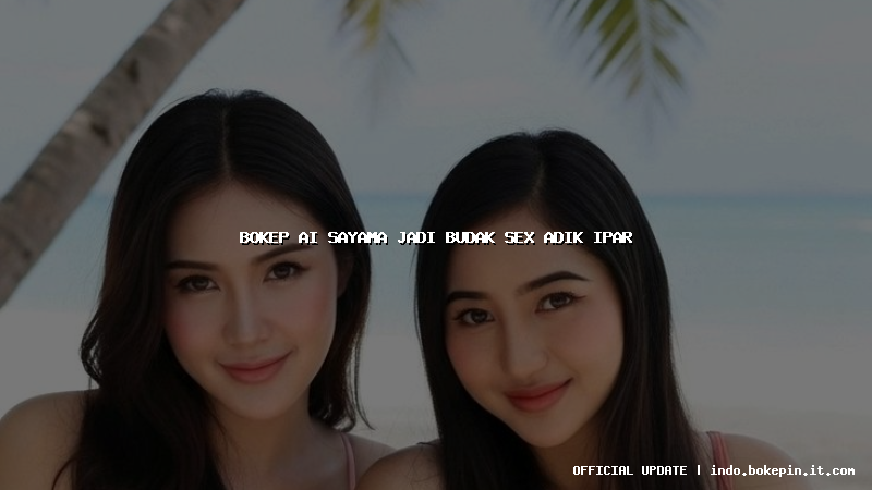 bokep ai sayama jadi budak sex adik ipar