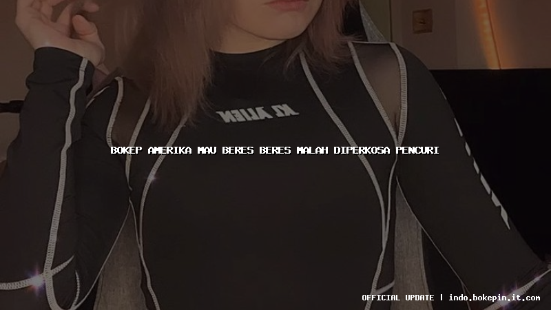 bokep amerika mau beres beres malah diperkosa pencuri bokep amerika mau beres beres malah diperkosa pencuri