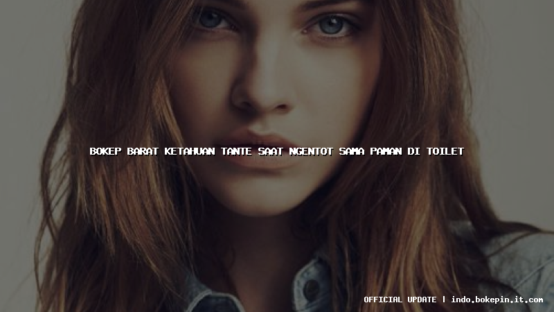 bokep barat ketahuan tante saat ngentot sama paman di toilet bokep barat ketahuan tante saat ngentot sama paman di toilet