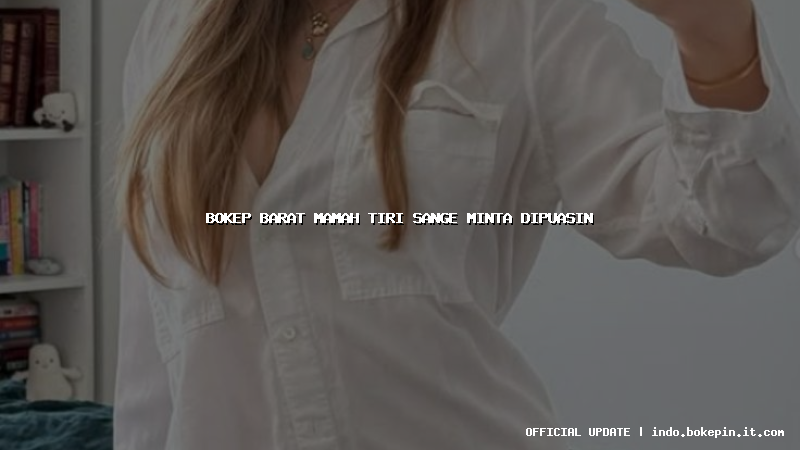 bokep barat mamah tiri sange minta dipuasin