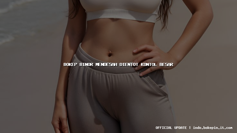 bokep binor mendesah dientot kontol besar