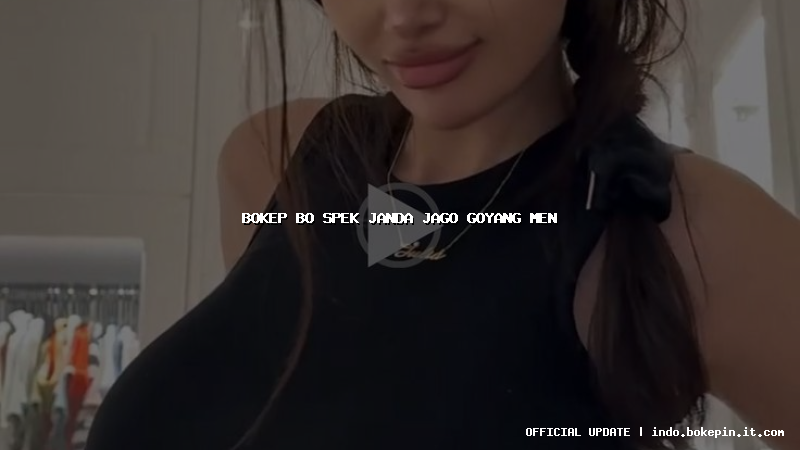 bokep bo spek janda jago goyang men