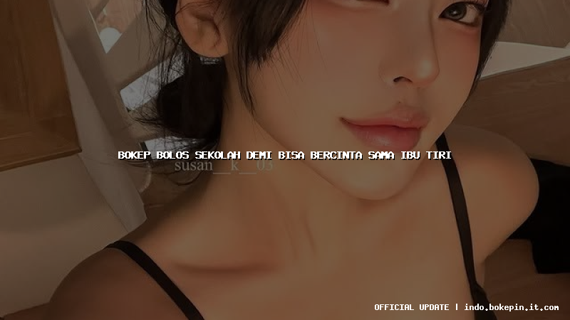 bokep bolos sekolah demi bisa bercinta sama ibu tiri bokep bolos sekolah demi bisa bercinta sama ibu tiri
