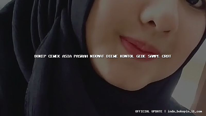 bokep cewek asia pasrah nikmat diewe kontol gede sampe crot bokep cewek asia pasrah nikmat diewe kontol gede sampe crot