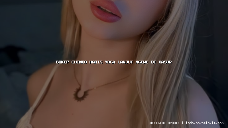 bokep chindo habis yoga lanjut ngewe di kasur bokep chindo habis yoga lanjut ngewe di kasur