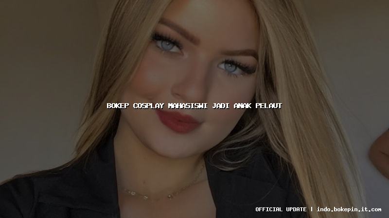 bokep cosplay mahasiswi jadi anak pelaut