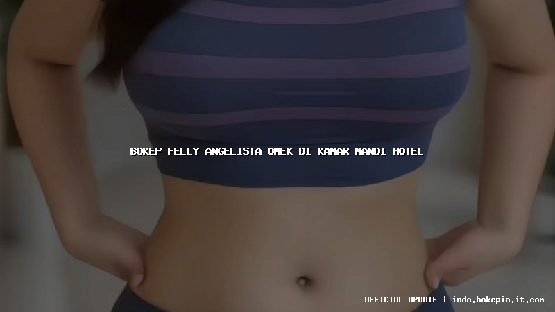bokep felly angelista omek di kamar mandi hotel bokep felly angelista omek di kamar mandi hotel
