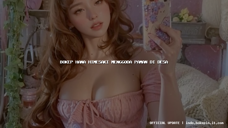 bokep hana himesaki menggoda paman di desa