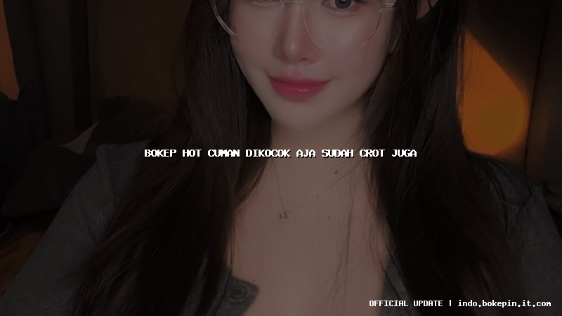 bokep hot cuman dikocok aja sudah crot juga bokep hot cuman dikocok aja sudah crot juga