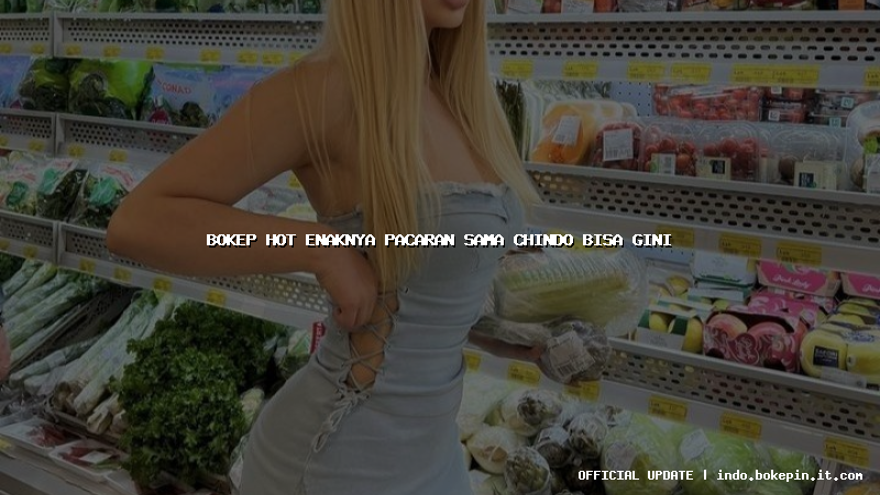 bokep hot enaknya pacaran sama chindo bisa gini bokep hot enaknya pacaran sama chindo bisa gini