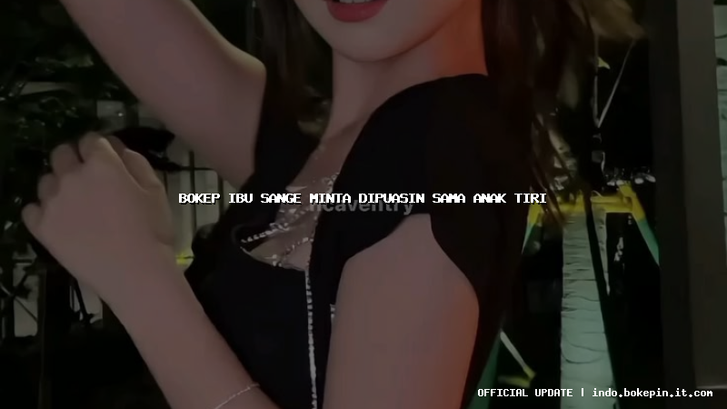 bokep ibu sange minta dipuasin sama anak tiri