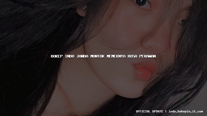bokep indo janda montok memeknya rasa perawan bokep indo janda montok memeknya rasa perawan