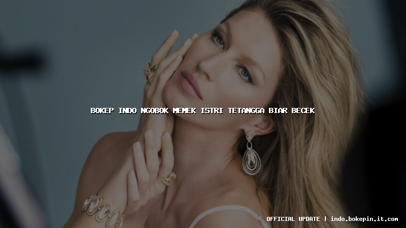 bokep indo ngobok memek istri tetangga biar becek