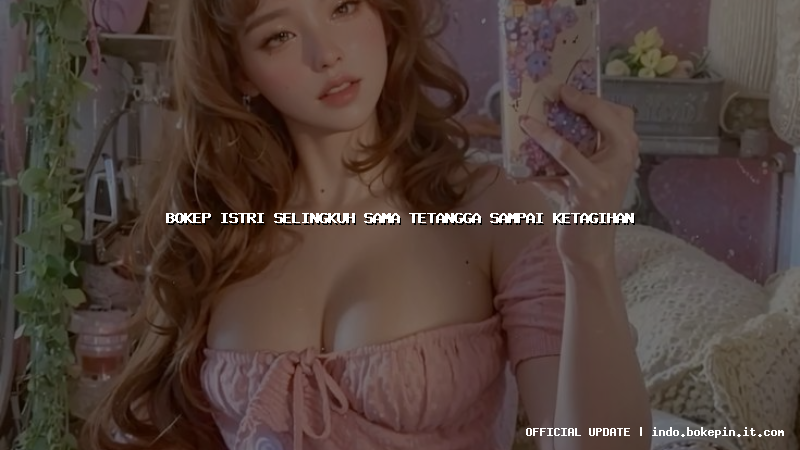 bokep istri selingkuh sama tetangga sampai ketagihan bokep istri selingkuh sama tetangga sampai ketagihan