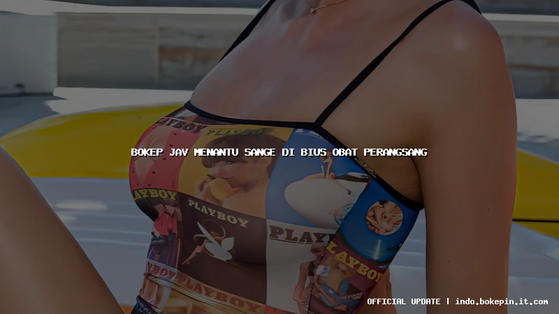 bokep jav menantu sange di bius obat perangsang