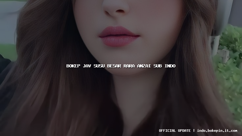 bokep jav susu besar rara anzai sub indo bokep jav susu besar rara anzai sub indo