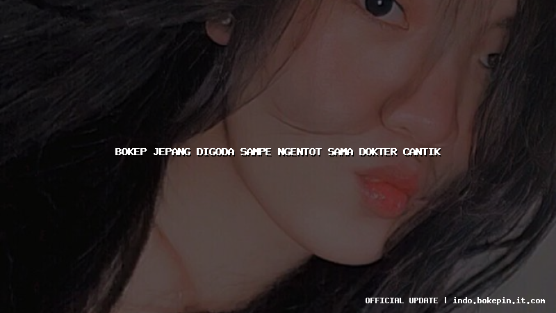 bokep jepang digoda sampe ngentot sama dokter cantik bokep jepang digoda sampe ngentot sama dokter cantik