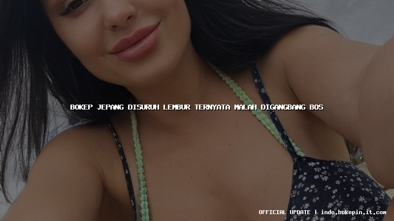 bokep jepang disuruh lembur ternyata malah digangbang bos