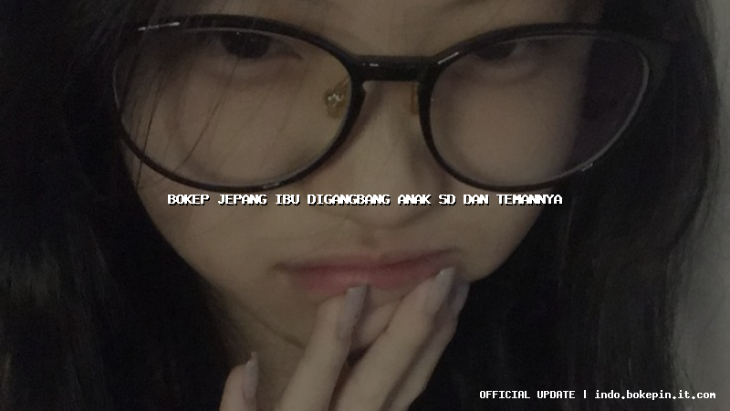 bokep jepang ibu digangbang anak sd dan temannya