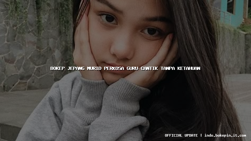 bokep jepang murid perkosa guru cantik tanpa ketahuan