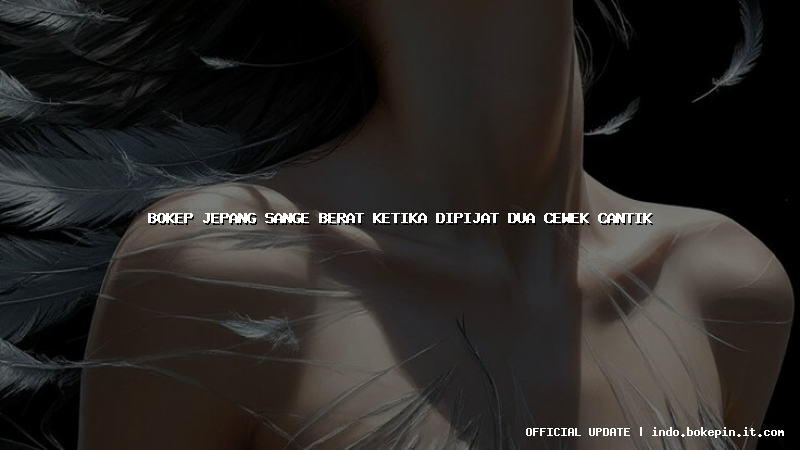 bokep jepang sange berat ketika dipijat dua cewek cantik bokep jepang sange berat ketika dipijat dua cewek cantik