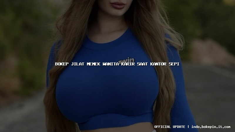 bokep jilat memek wanita karir saat kantor sepi bokep jilat memek wanita karir saat kantor sepi