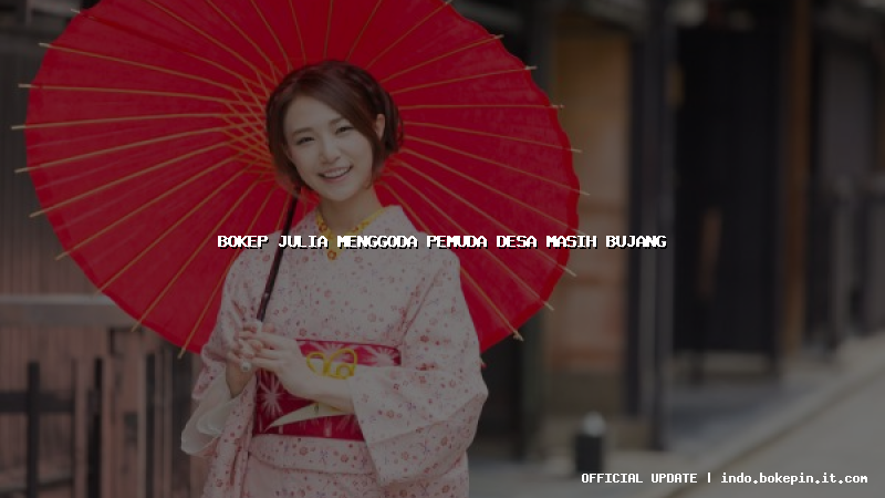 bokep julia menggoda pemuda desa masih bujang