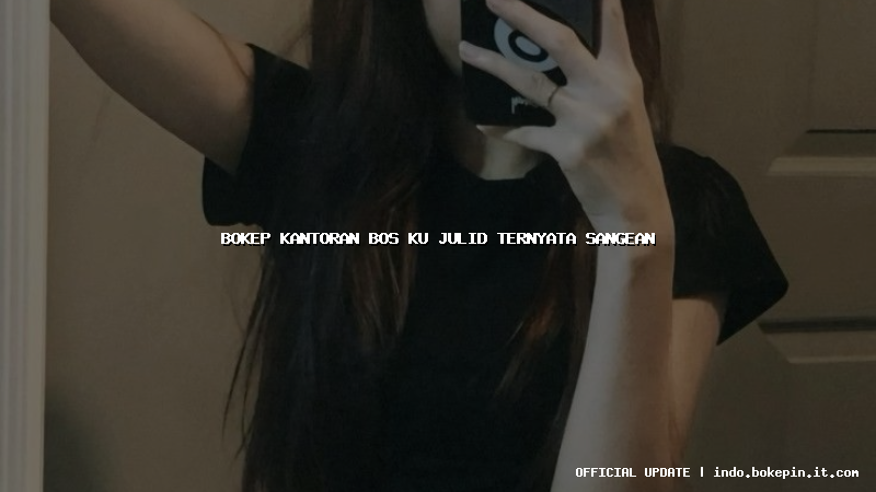 bokep kantoran bos ku julid ternyata sangean