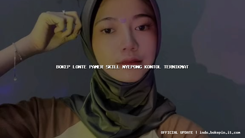 bokep lonte pamer skill nyepong kontol ternikmat