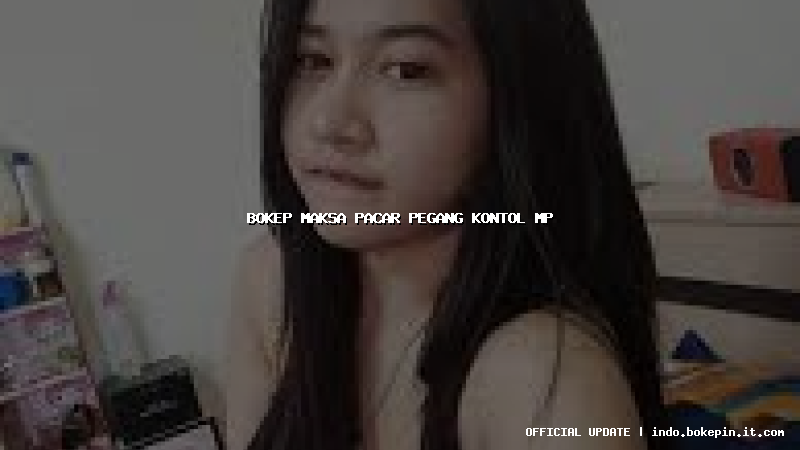 bokep maksa pacar pegang kontol mp