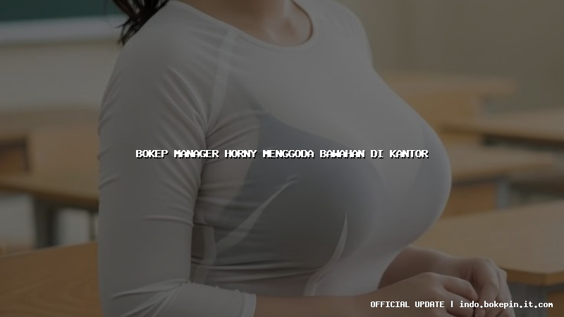 bokep manager horny menggoda bawahan di kantor
