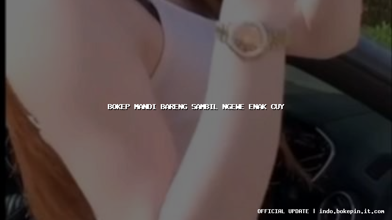 bokep mandi bareng sambil ngewe enak cuy bokep mandi bareng sambil ngewe enak cuy