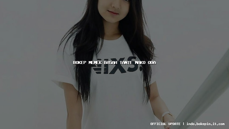 bokep memek basah tante mako oda