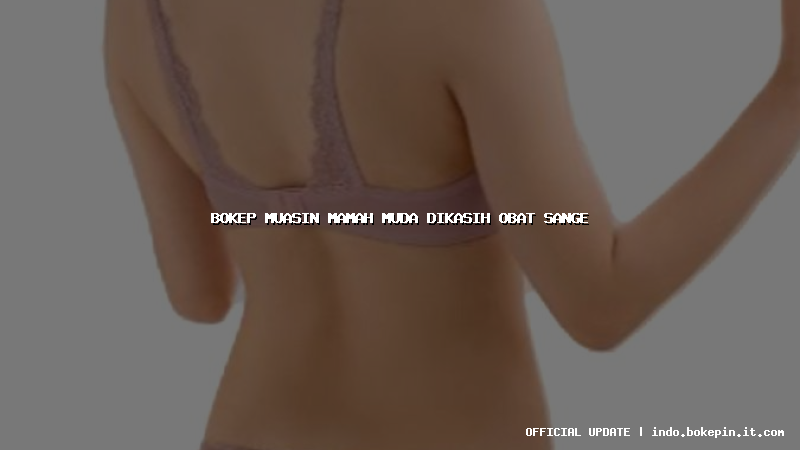 bokep muasin mamah muda dikasih obat sange