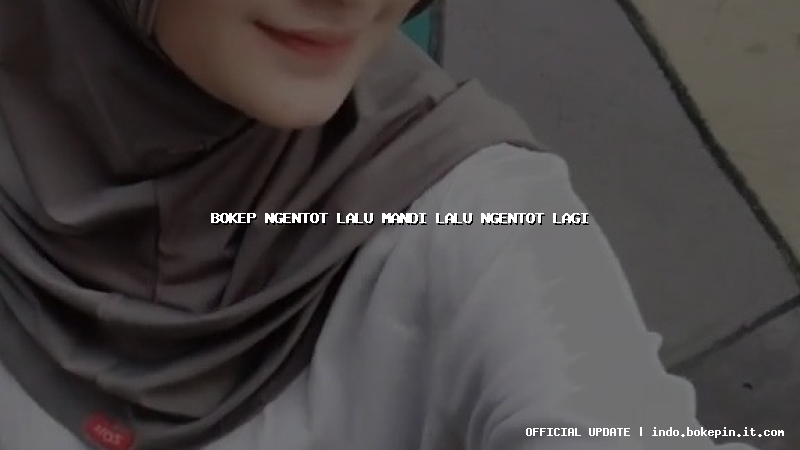 bokep ngentot lalu mandi lalu ngentot lagi