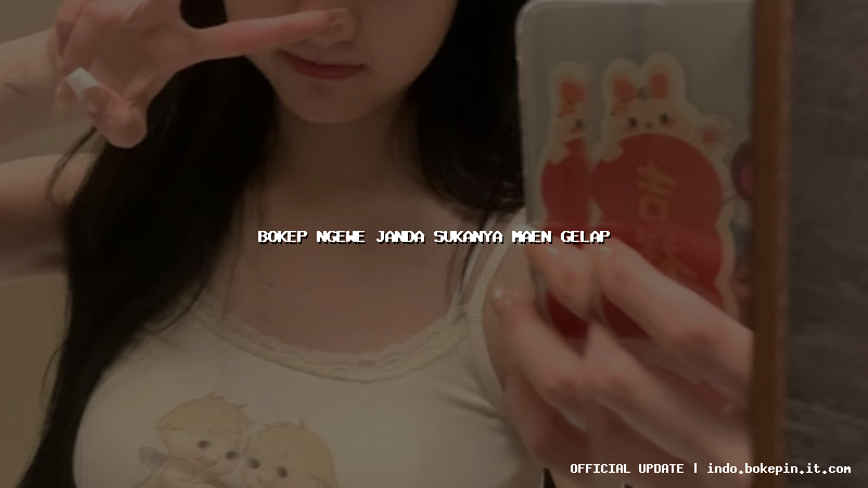 bokep ngewe janda sukanya maen gelap bokep ngewe janda sukanya maen gelap