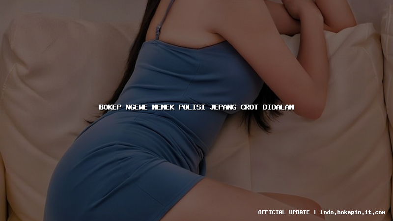 bokep ngewe memek polisi jepang crot didalam