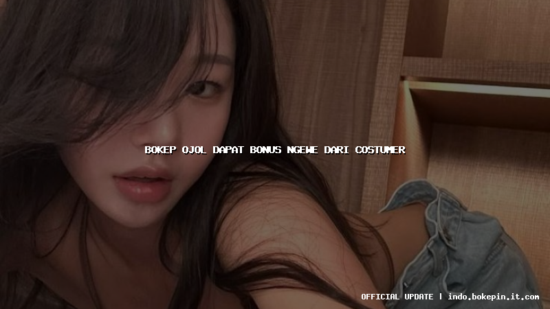 bokep ojol dapat bonus ngewe dari costumer