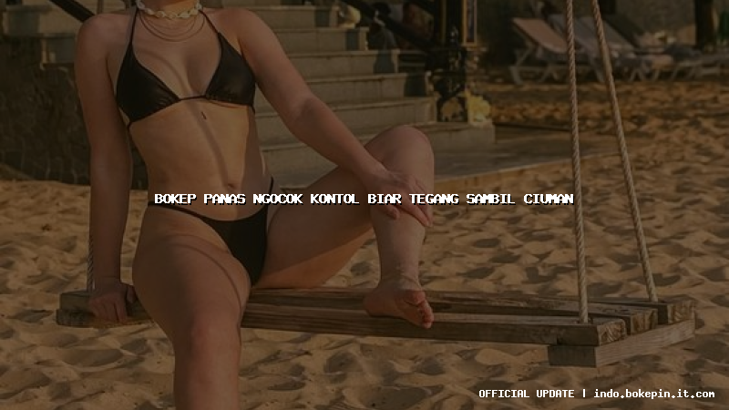 bokep panas ngocok kontol biar tegang sambil ciuman