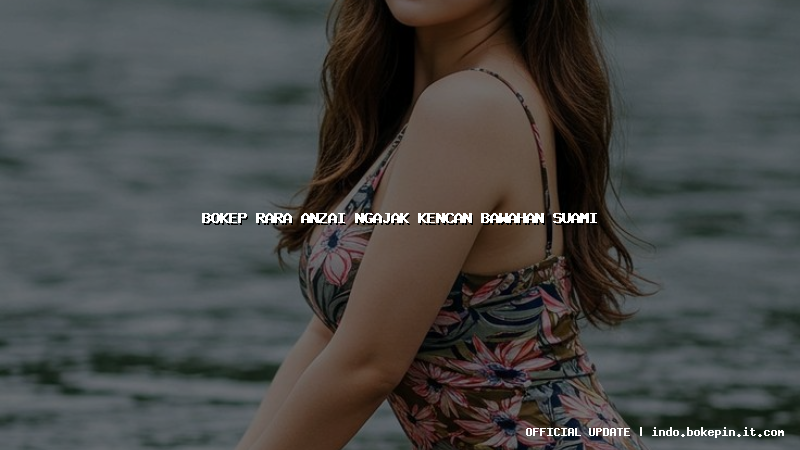 bokep rara anzai ngajak kencan bawahan suami