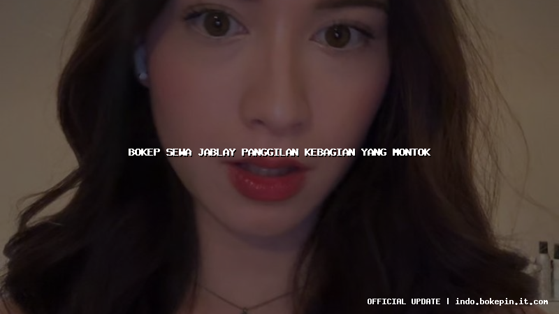 bokep sewa jablay panggilan kebagian yang montok