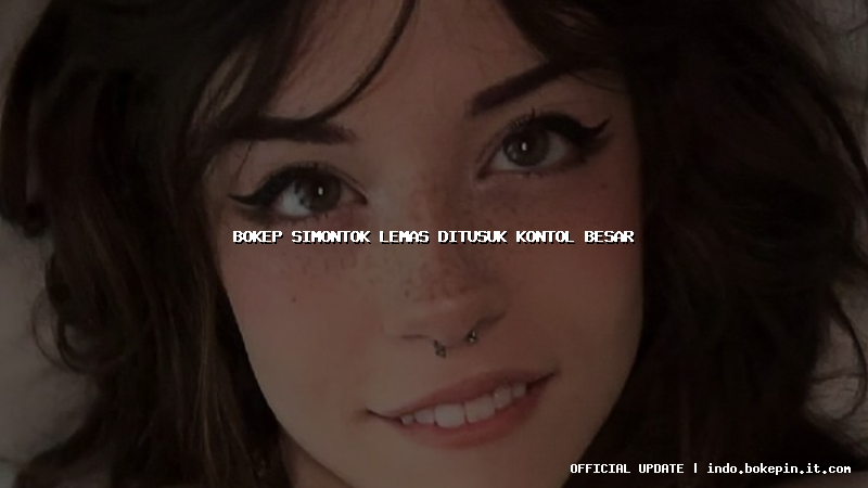 bokep simontok lemas ditusuk kontol besar