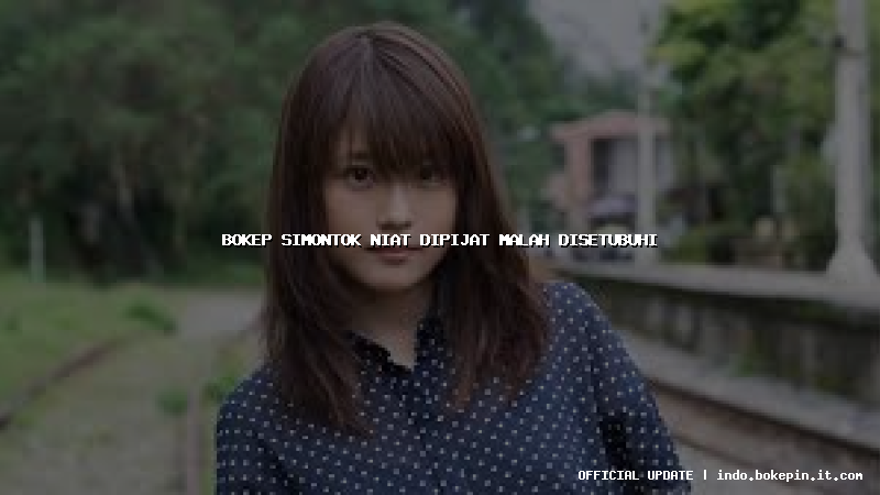 bokep simontok niat dipijat malah disetubuhi