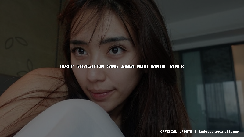 bokep staycation sama janda muda mantul bener