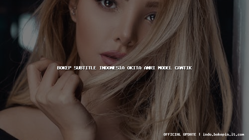 bokep subtitle indonesia okita anri model cantik